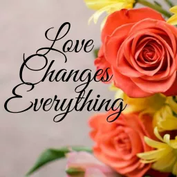 Love Changes Everything podcast artwork