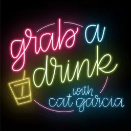 Grab A Drink with Cat Garcia Podcast artwork