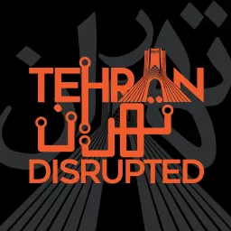 Tehran Disrupted Podcast artwork