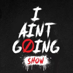 The I Ain't Going Show Podcast artwork