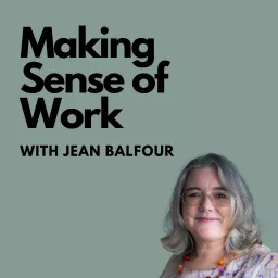 Making Sense of Work with Jean Balfour Podcast artwork