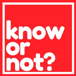 Know Or Not? Podcast artwork