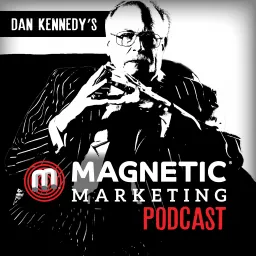 Dan Kennedy's Magnetic Marketing Podcast artwork
