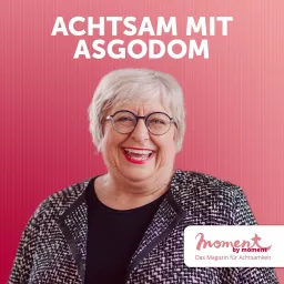 Achtsam mit Asgodom – der moment by moment Podcast artwork