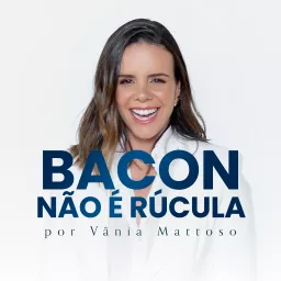 Bacon não é rúcula!