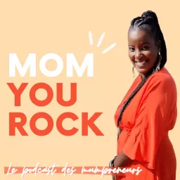 Mom You Rock -Maternité & Entrepreneuriat Podcast artwork