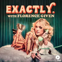 Exactly. With Florence Given Podcast artwork