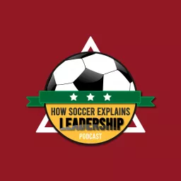 How Soccer Explains Leadership Podcast