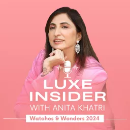 Luxe Insider with Anita Khatri Podcast artwork