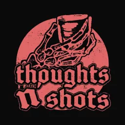 Thoughts N' Shots Podcast