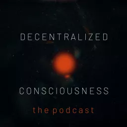 Decentralized Consciousness Podcast artwork