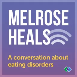 Melrose Heals: A conversation about eating disorders Podcast artwork