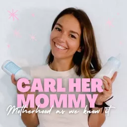 Carl Her Mommy Motherhood As We Know It Podcast artwork