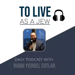 To Live as a Jew: 5 Minute Daily Torah Bites Podcast artwork