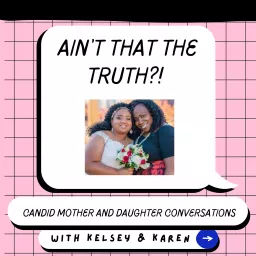 Ain't That the Truth? Candid Mother and Daughter Conversations Podcast artwork