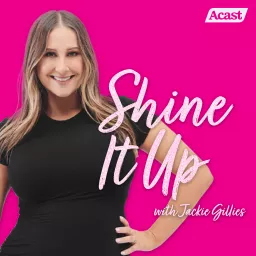 Shine It Up with Jackie Gillies Podcast artwork
