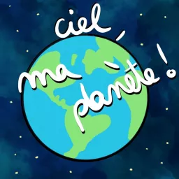Ciel, ma planète ! Podcast artwork