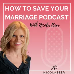 How to Save Your Marriage Podcast with Nicola Beer Marriage Podcast artwork