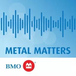 BMO Equity Research Metal Matters Podcast artwork