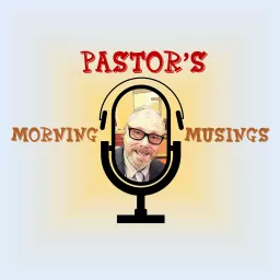 Pastor’s Morning Musings Podcast artwork