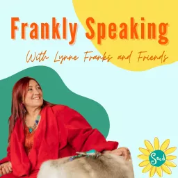 Frankly Speaking, with Lynne Franks & Friends Podcast artwork