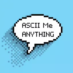 ASCII Me ANYTHING Podcast artwork