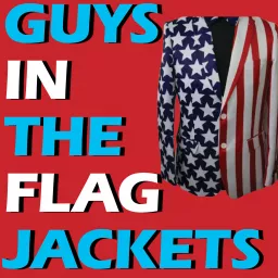 Guys in the Flag Jackets Podcast artwork