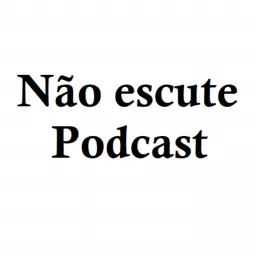 Não Escute Podcast artwork