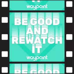 Be Good and Rewatch It Podcast artwork