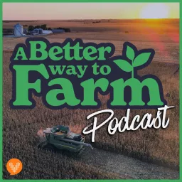 A Better Way To Farm Podcast artwork