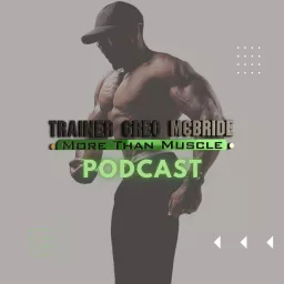 Trainer Greg McBride's More Than Muscle Podcast