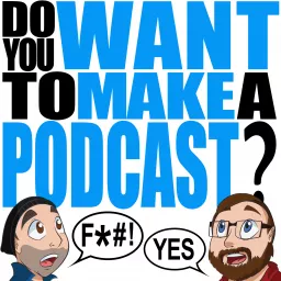 Do You Want To Make A Podcast? artwork