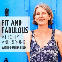 Fit and Fabulous at Forty and Beyond with Dr Orlena Podcast artwork