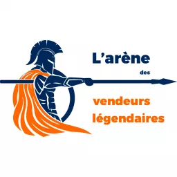 Podcast sur la vente et les commerciaux / L'arène des vendeurs légendaires