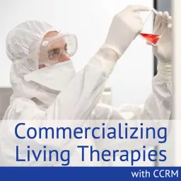 Commercializing Living Therapies with CCRM Podcast artwork