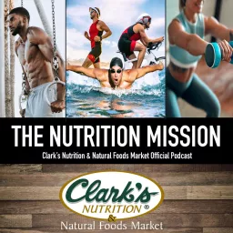 The Nutrition Mission - Clark's Nutrition and Natural Food Market Podcast artwork