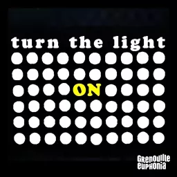 Turn The Light ON - Radio Grenouille Podcast artwork