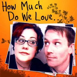 How Much Do We Love… Podcast artwork