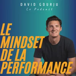 Le Mindset de la Performance - David Gourju Podcast artwork