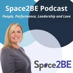 Space2BE's Podcast - People, Performance, Leadership & Love artwork