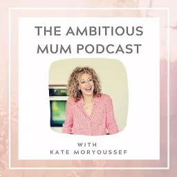 The Ambitious Mum Podcast artwork
