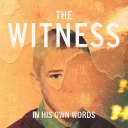 The Witness: In His Own Words Podcast artwork
