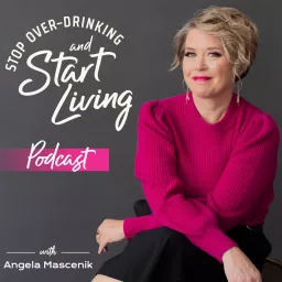 Stop Over-drinking and Start Living Podcast artwork