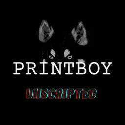 Printboy Unscripted Podcast artwork