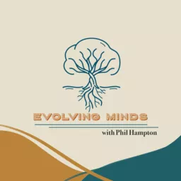 Evolving Minds with Phil Hampton Podcast artwork