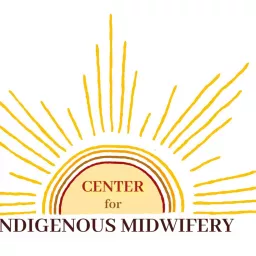 Center for Indigenous Midwifery's Podcast artwork