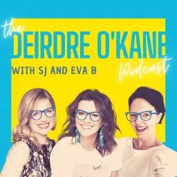 The Deirdre O'Kane Podcast with SJ and Eva B artwork