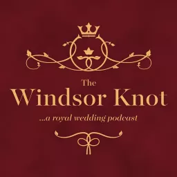 The Windsor Knot: A Royal Wedding Podcast artwork