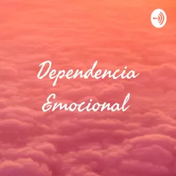 Dependencia Emocional Podcast artwork