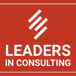 LEADERS IN CONSULTING Podcast artwork